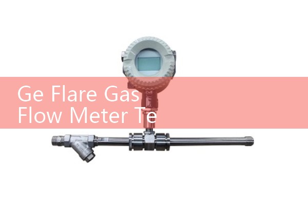 Ge Flare Gas Flow Meter Technology: High-Velocity Digital Sizing in Petroleum Refinery Stack Loops